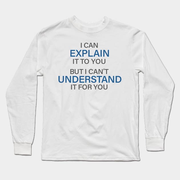 Engineer's Motto Can't Understand It For You Long Sleeve T-Shirt by ScienceCorner